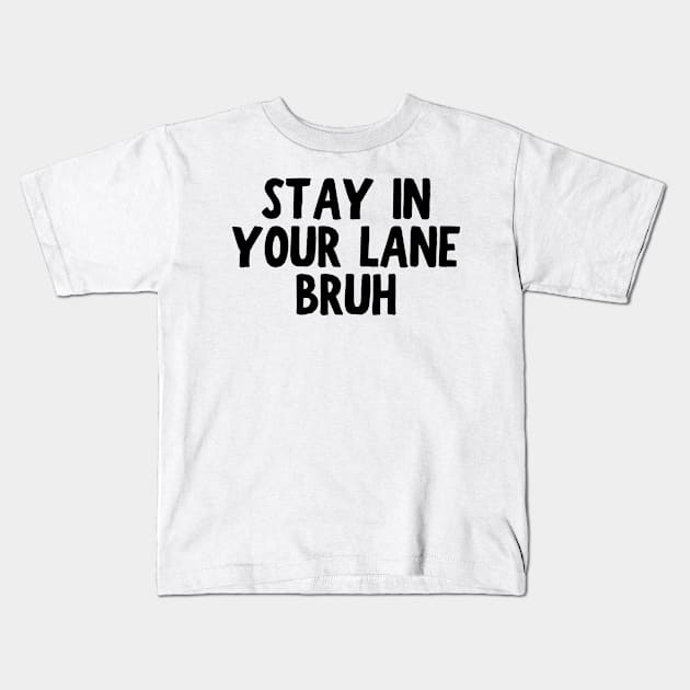 Stay In Your Lane Bruh Kids T-Shirt by HandrisKarwa